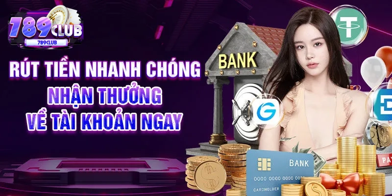 Rút tiền nhanh chóng, nhận thưởng về tài khoản ngay
