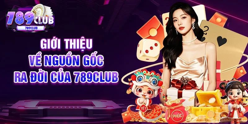 Giới thiệu về nguồn gốc ra đời của 789CLUB