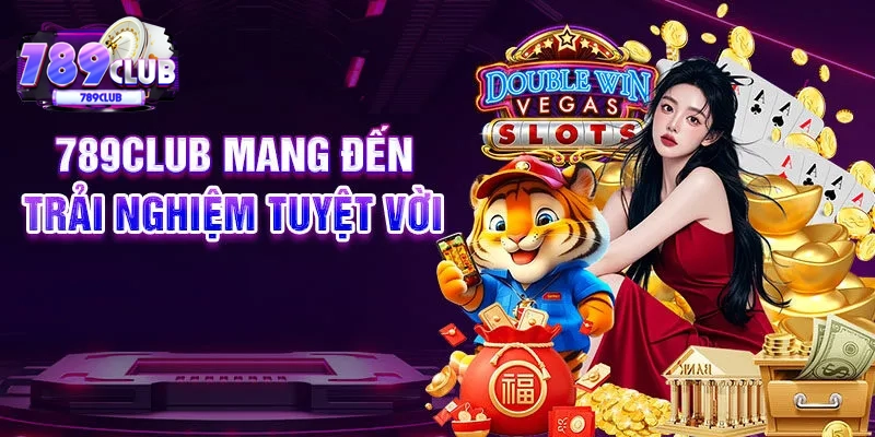 789CLUB mang đến trải nghiệm tuyệt vời cho người dùng Việt