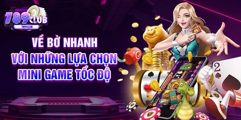 Về bờ nhanh với những lựa chọn Mini Game tốc độ