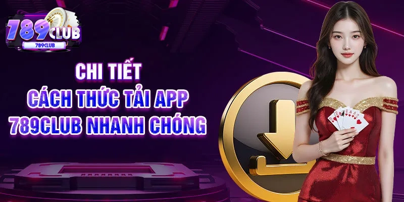 Chi tiết cách thức tải app 789CLUB nhanh chóng